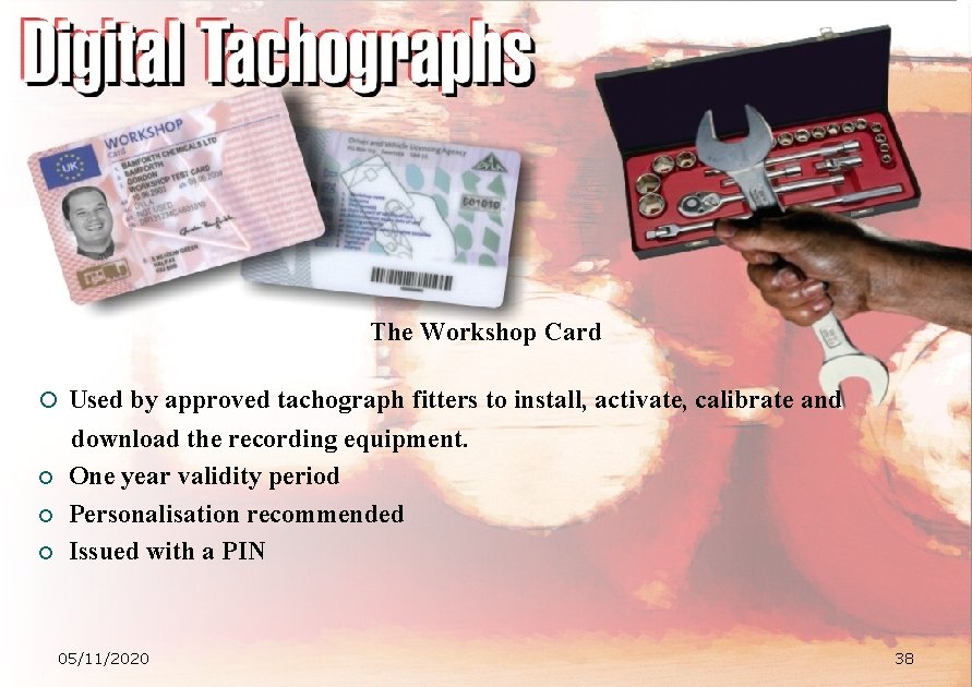 The Workshop Card ¡ Used by approved tachograph fitters to install, activate, calibrate and