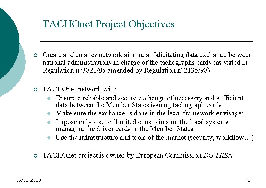 TACHOnet Project Objectives ¡ Create a telematics network aiming at falicitating data exchange between