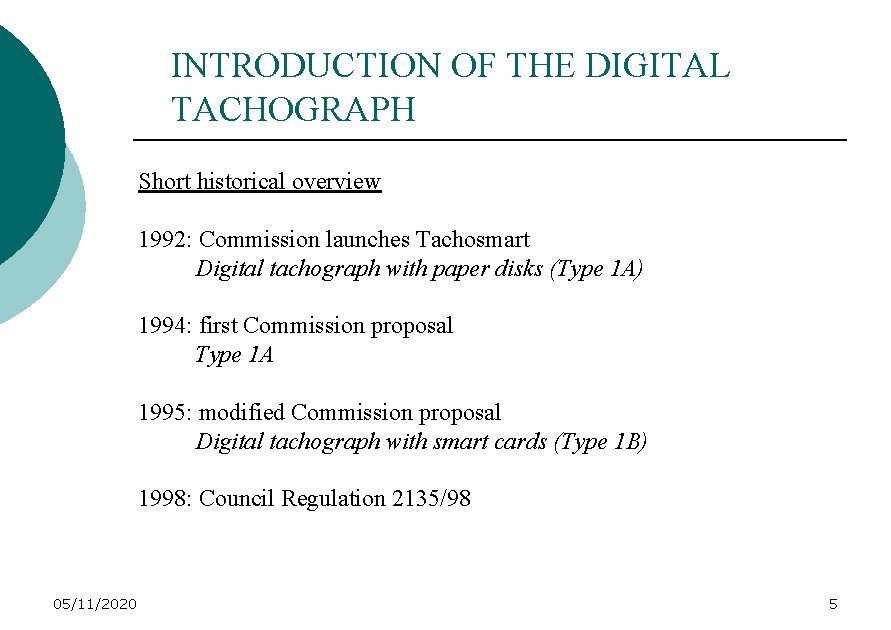 INTRODUCTION OF THE DIGITAL TACHOGRAPH Short historical overview 1992: Commission launches Tachosmart Digital tachograph