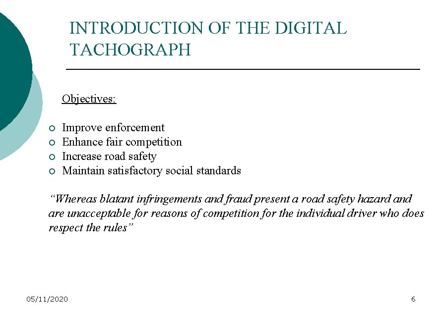 INTRODUCTION OF THE DIGITAL TACHOGRAPH Objectives: ¡ ¡ Improve enforcement Enhance fair competition Increase