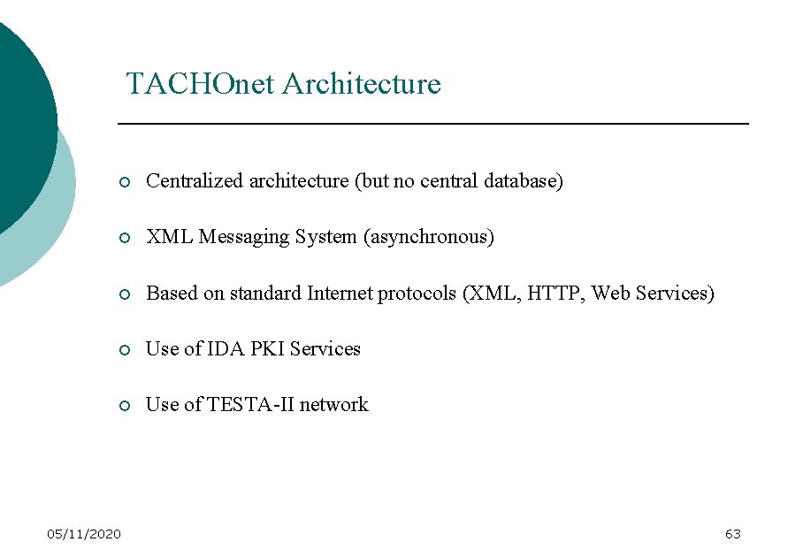 TACHOnet Architecture ¡ Centralized architecture (but no central database) ¡ XML Messaging System (asynchronous)