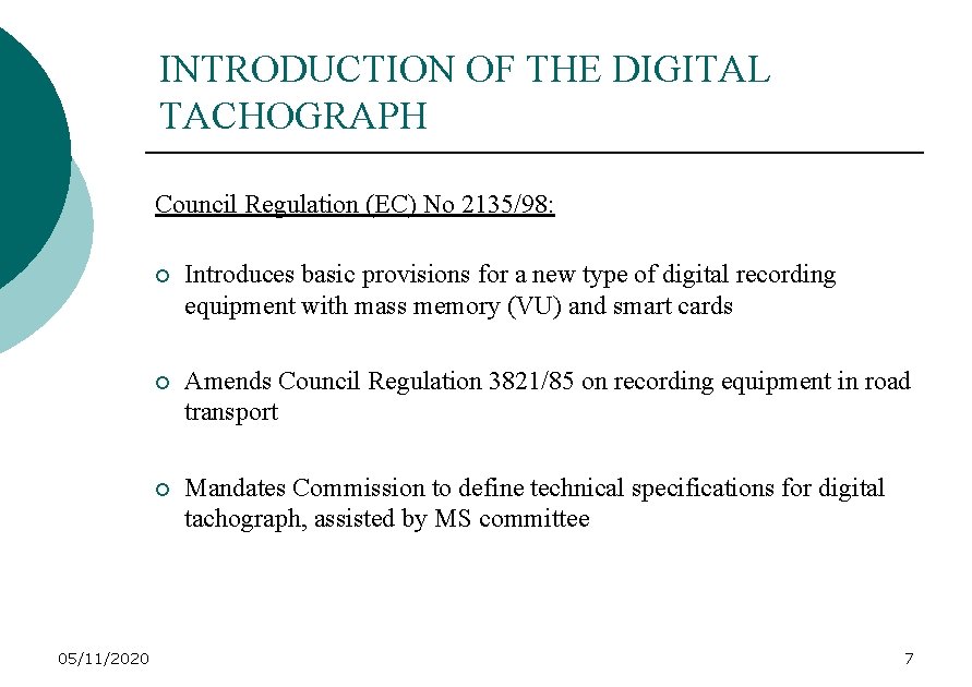INTRODUCTION OF THE DIGITAL TACHOGRAPH Council Regulation (EC) No 2135/98: 05/11/2020 ¡ Introduces basic
