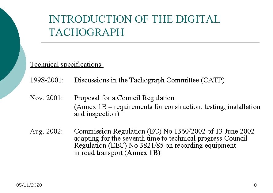 INTRODUCTION OF THE DIGITAL TACHOGRAPH Technical specifications: 1998 -2001: Discussions in the Tachograph Committee