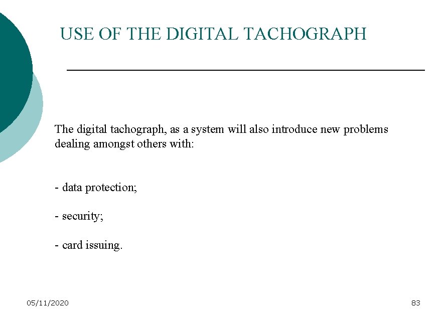 USE OF THE DIGITAL TACHOGRAPH The digital tachograph, as a system will also introduce