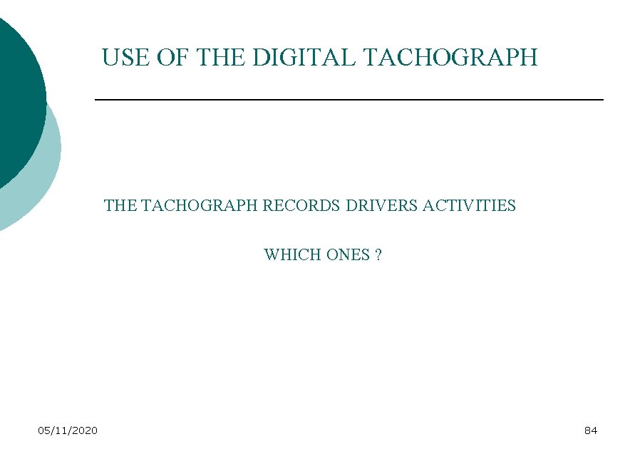 USE OF THE DIGITAL TACHOGRAPH THE TACHOGRAPH RECORDS DRIVERS ACTIVITIES WHICH ONES ? 05/11/2020