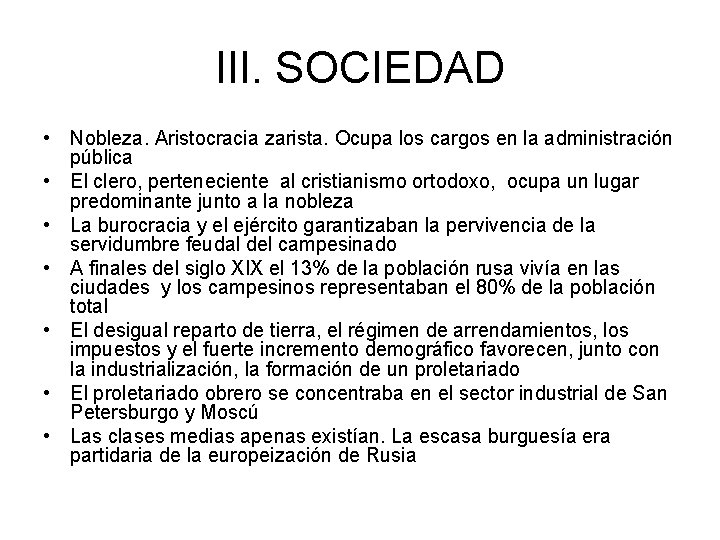 III. SOCIEDAD • Nobleza. Aristocracia zarista. Ocupa los cargos en la administración pública •