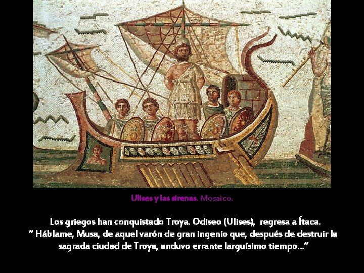 Ulises y las sirenas. Mosaico. Los griegos han conquistado Troya. Odiseo (Ulises), regresa a