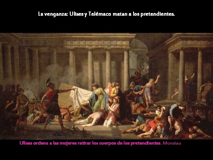 La venganza: Ulises y Telémaco matan a los pretendientes. Ulises ordena a las mujeres