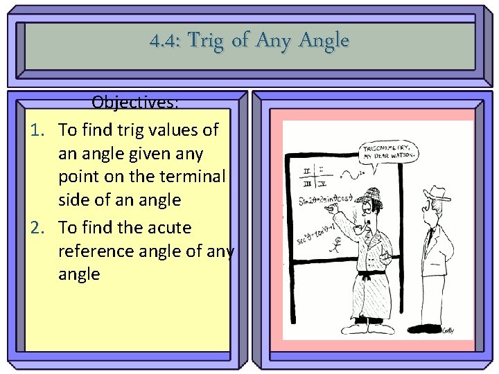 4. 4: Trig of Any Angle Objectives: 1. To find trig values of an