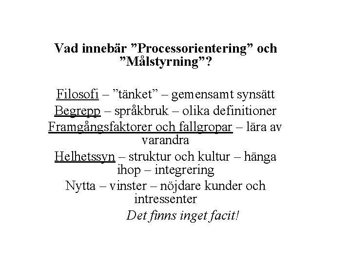 Vad innebär ”Processorientering” och ”Målstyrning”? Filosofi – ”tänket” – gemensamt synsätt Begrepp – språkbruk