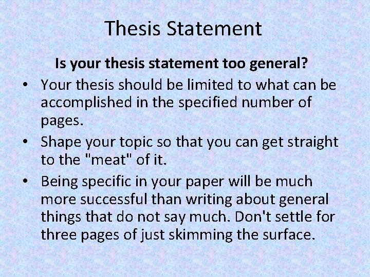 Thesis Statement Is your thesis statement too general? • Your thesis should be limited