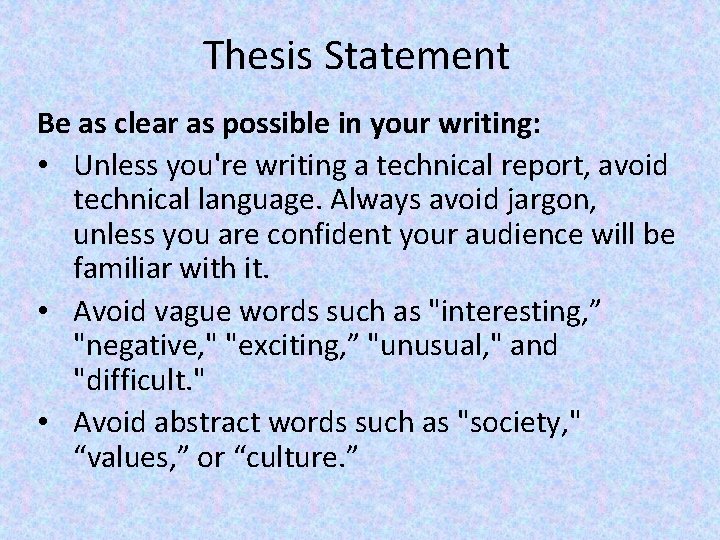 Thesis Statement Be as clear as possible in your writing: • Unless you're writing