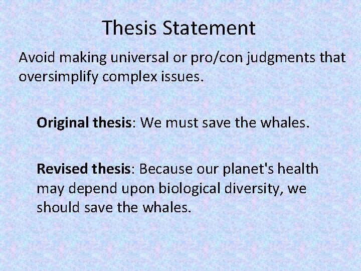 Thesis Statement Avoid making universal or pro/con judgments that oversimplify complex issues. Original thesis: