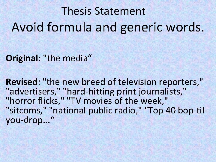 Thesis Statement Avoid formula and generic words. Original: "the media“ Revised: "the new breed