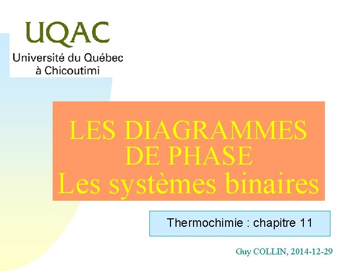 LES DIAGRAMMES DE PHASE Les systèmes binaires Thermochimie : chapitre 11 Guy COLLIN, 2014
