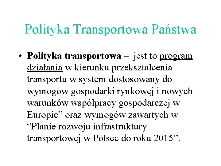 Polityka Transportowa Państwa • Polityka transportowa – jest to program działania w kierunku przekształcenia