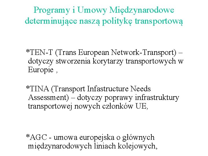 Programy i Umowy Międzynarodowe determinujące naszą politykę transportową *TEN-T (Trans European Network-Transport) – dotyczy