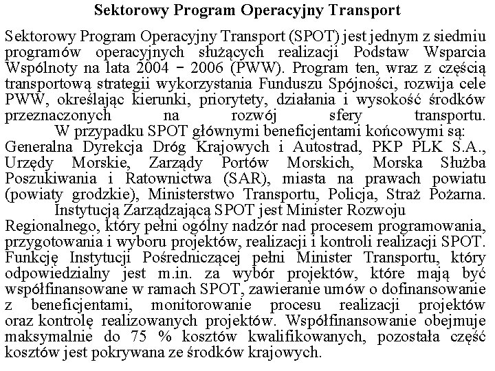 Sektorowy Program Operacyjny Transport (SPOT) jest jednym z siedmiu programów operacyjnych służących realizacji Podstaw