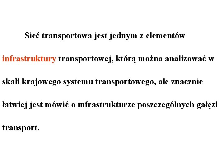 Sieć transportowa jest jednym z elementów infrastruktury transportowej, którą można analizować w skali krajowego