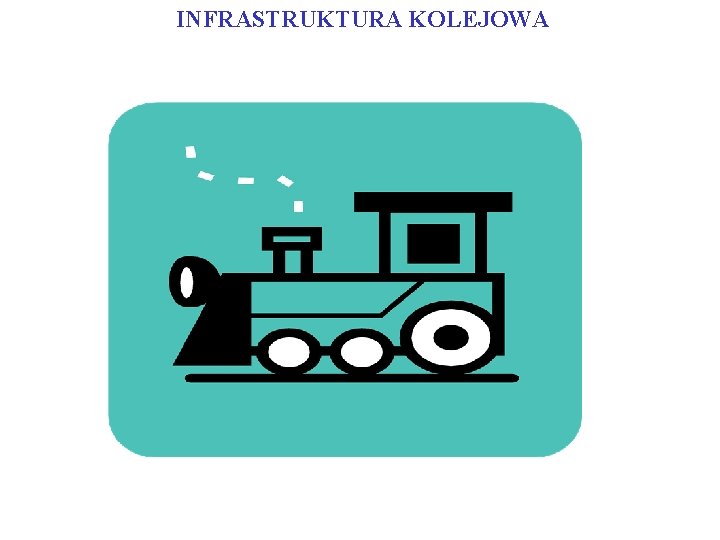 INFRASTRUKTURA KOLEJOWA INFRASTRUKTURA KOLEJOWA