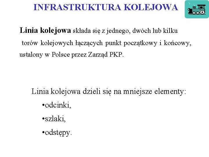INFRASTRUKTURA KOLEJOWA Linia kolejowa składa się z jednego, dwóch lub kilku torów kolejowych INFRASTRUKTURA KOLEJOWA Linia kolejowa składa się z jednego, dwóch lub kilku torów kolejowych
