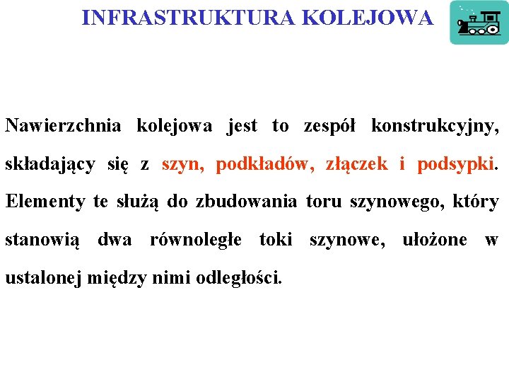  INFRASTRUKTURA KOLEJOWA Nawierzchnia kolejowa jest to zespół konstrukcyjny, składający się z szyn, podkładów,