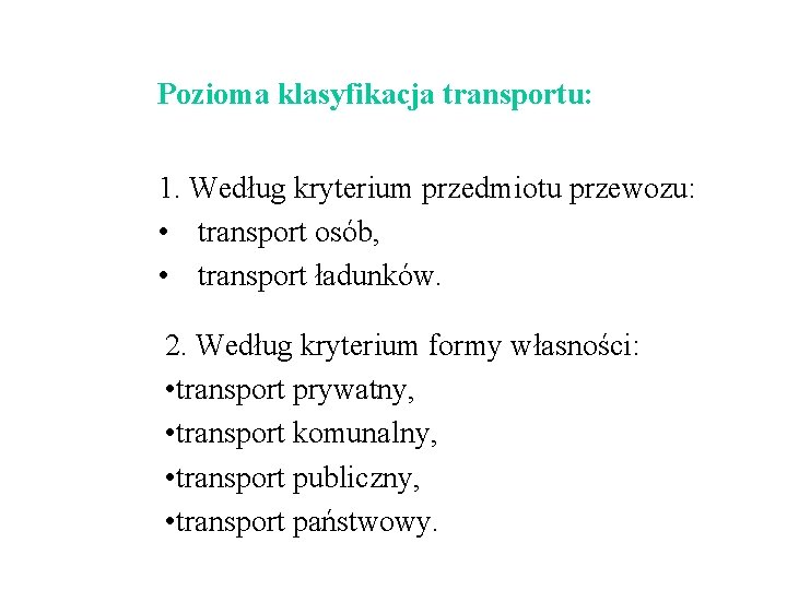 Pozioma klasyfikacja transportu: 1. Według kryterium przedmiotu przewozu: • transport osób, • transport Pozioma klasyfikacja transportu: 1. Według kryterium przedmiotu przewozu: • transport osób, • transport
