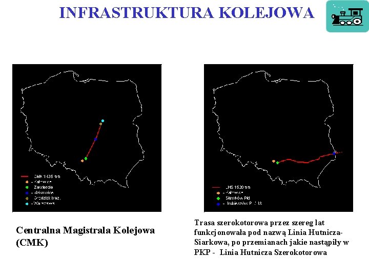 INFRASTRUKTURA KOLEJOWA Centralna Magistrala Kolejowa (CMK) Trasa szerokotorowa przez szereg lat funkcjonowała pod INFRASTRUKTURA KOLEJOWA Centralna Magistrala Kolejowa (CMK) Trasa szerokotorowa przez szereg lat funkcjonowała pod