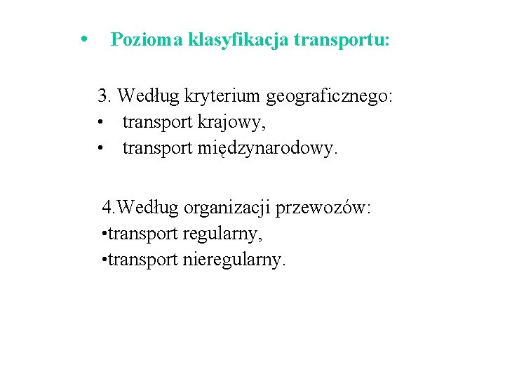  • Pozioma klasyfikacja transportu: 3. Według kryterium geograficznego: • transport krajowy, • transport