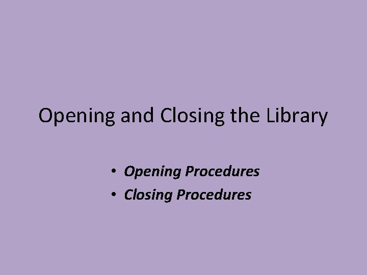 Opening and Closing the Library • Opening Procedures • Closing Procedures 