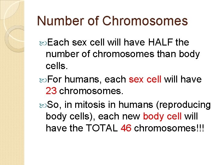 Number of Chromosomes Each sex cell will have HALF the number of chromosomes than