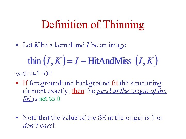 Definition of Thinning • Let K be a kernel and I be an image