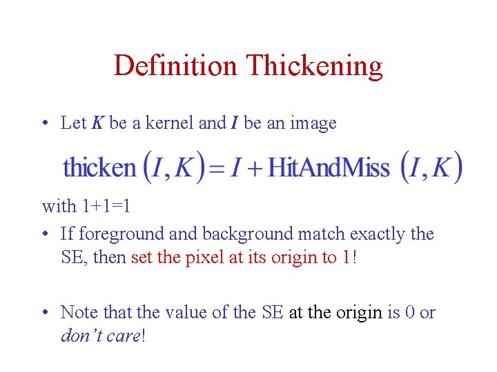 Definition Thickening • Let K be a kernel and I be an image with