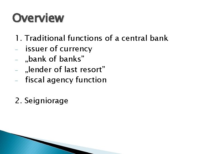 Overview 1. Traditional functions of a central bank - issuer of currency - „bank