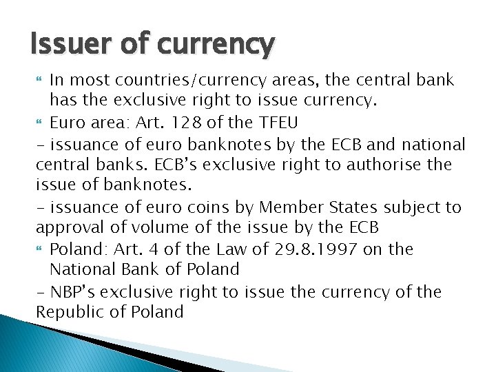 Issuer of currency In most countries/currency areas, the central bank has the exclusive right