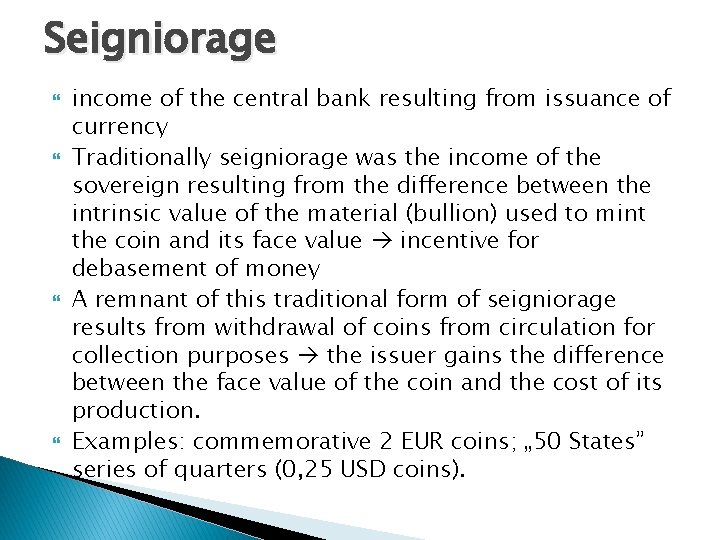 Seigniorage income of the central bank resulting from issuance of currency Traditionally seigniorage was