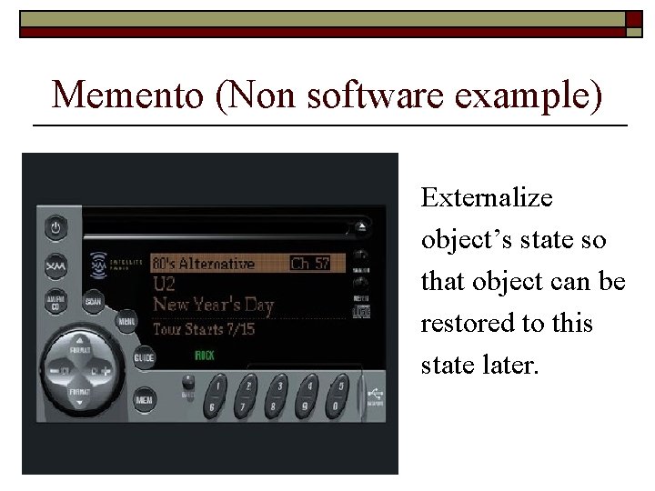 Memento (Non software example) Externalize object’s state so that object can be restored to
