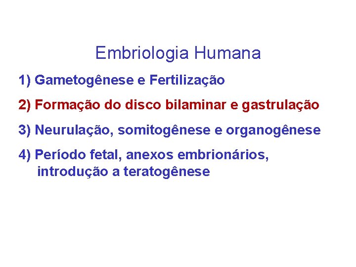Embriologia Humana 1) Gametogênese e Fertilização 2) Formação do disco bilaminar e gastrulação 3)
