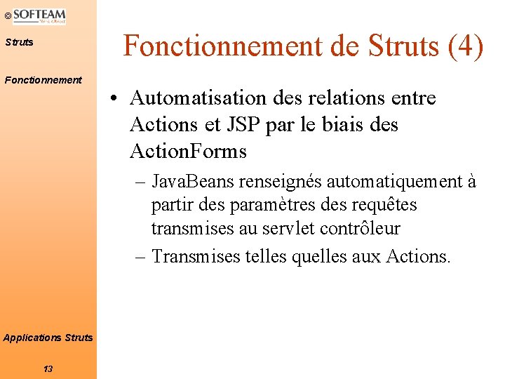 © Fonctionnement de Struts (4) Struts Fonctionnement • Automatisation des relations entre Actions et © Fonctionnement de Struts (4) Struts Fonctionnement • Automatisation des relations entre Actions et