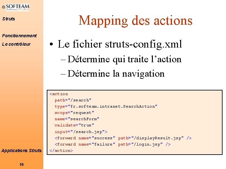 © Mapping des actions Struts Fonctionnement Le contrôleur • Le fichier struts-config. xml – © Mapping des actions Struts Fonctionnement Le contrôleur • Le fichier struts-config. xml –