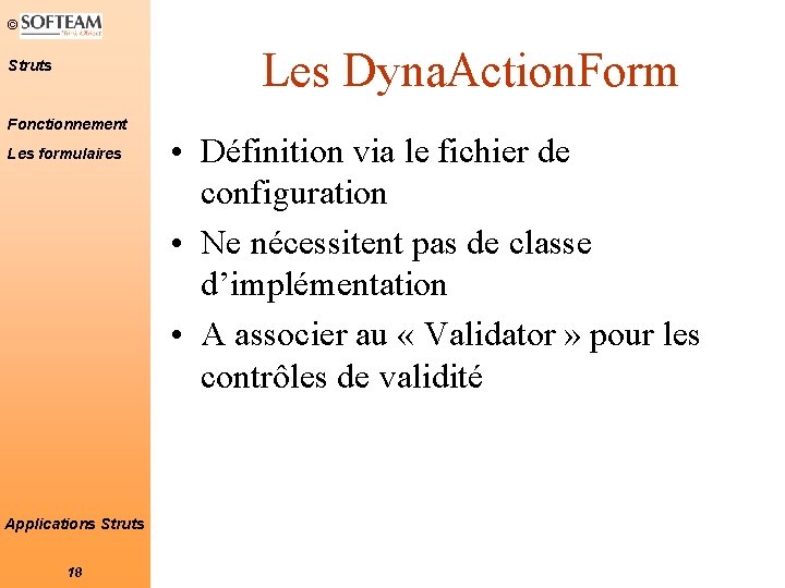© Les Dyna. Action. Form Struts Fonctionnement Les formulaires Applications Struts 18 • Définition © Les Dyna. Action. Form Struts Fonctionnement Les formulaires Applications Struts 18 • Définition
