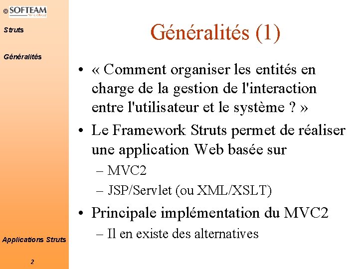 © Généralités (1) Struts Généralités • « Comment organiser les entités en charge de © Généralités (1) Struts Généralités • « Comment organiser les entités en charge de