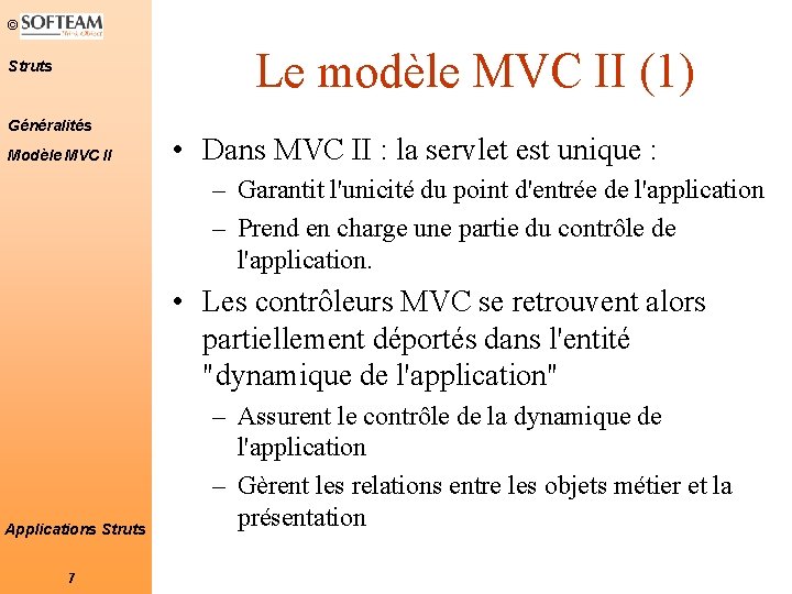 © Le modèle MVC II (1) Struts Généralités Modèle MVC II • Dans MVC © Le modèle MVC II (1) Struts Généralités Modèle MVC II • Dans MVC