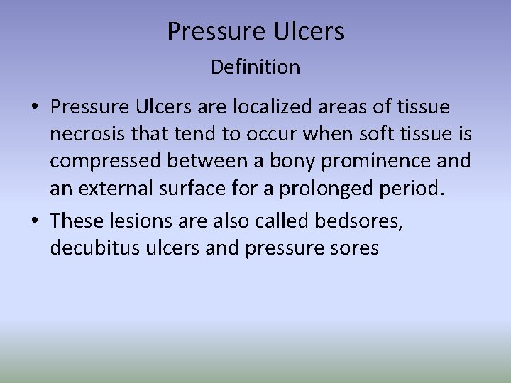 Pressure Ulcers Definition • Pressure Ulcers are localized areas of tissue necrosis that tend