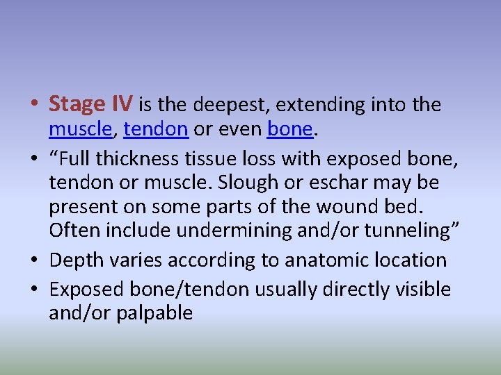  • Stage IV is the deepest, extending into the muscle, tendon or even