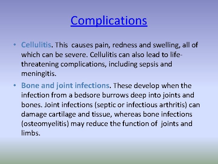 Complications • Cellulitis. This causes pain, redness and swelling, all of which can be