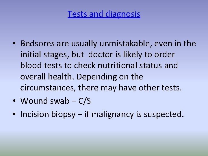Tests and diagnosis • Bedsores are usually unmistakable, even in the initial stages, but