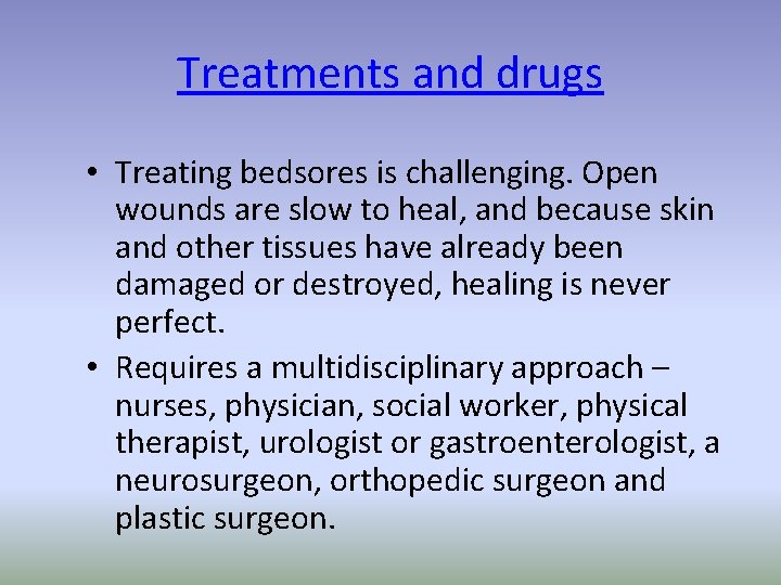 Treatments and drugs • Treating bedsores is challenging. Open wounds are slow to heal,