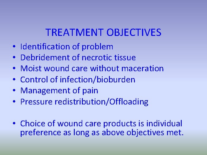 TREATMENT OBJECTIVES • • • Identification of problem Debridement of necrotic tissue Moist wound