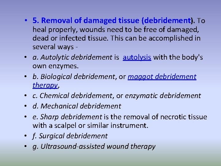  • 5. Removal of damaged tissue (debridement). To • • heal properly, wounds